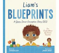 Liam's Blueprints: A (ICI) Donor Conception Story for Single Moms By Choice (My Donor Story: A Book Series for Donor-Conceived Children)