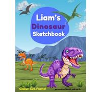Liam's Dinosaur Sketchbook: Personalized Dinosaur Sketchbook for Boys - Custom Name Art Journal, Drawing Pad & Coloring Book - Ages 3+ | Gift for ... Fun, Cut & Frame Pages, 8.5x11 Inches