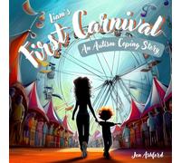 Liam's First Carnival - A Story Of Overcoming Autism Anxiety And Sensory Overload: A Heartwarming Children's Book About A Brave Autistic Boy Who Conquers Fear With Coping Strategies