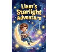 Liam's Starlight Adventure: A Journey Beyond the Moon. Customized for Liam