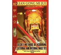 Lian Gong Mi Jue: Secret Methods Of Acquiring External And Internal Mastery