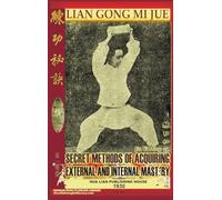 Lian Gong Mi Jue: Secret Methods Of Acquiring External And Internal Mastery (Shaolin Kung Fu Online Library)