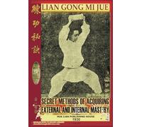Lian Gong Mi Jue. Secret Methods of Acquiring External and Internal Mastery (Shaolin Kung Fu Online Library)