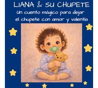Liana y su chupete: Un paso de Gigange - Un cuento mágico para dejar el chupete con amor y valentía