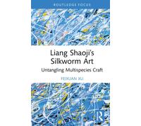Liang Shaoji’s Silkworm Art : Untangling Multispecies Craft