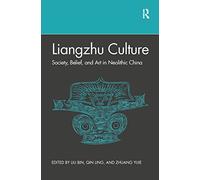 Liangzhu Culture: Society, Belief, and Art in Neolithic China