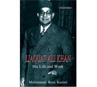 Liaquat Ali Khan: His Life and Work by Kazim Muhammad Kazmi Muhammad Raza Kazimi Muhammad Reza (2003-08-14) Hardcover