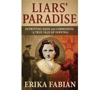 Liars' Paradise: OUTWITTING NAZIS and COMMUNISTS A TRUE TALE OF SURVIVAL