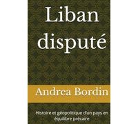 Liban disputé: Histoire et géopolitique d’un pays en équilibre précaire