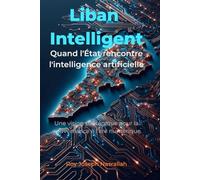 Liban Intelligent: Quand l'État rencontre l'intelligence artificielle (Liban : l’histoire d’une nation inachevée)