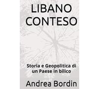 LIBANO CONTESO: Storia e Geopolitica di un Paese in bilico
