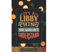Libby: It's A Libby Thing You Wouldnt Understand - Custom Name Gift Planner Calendar Notebook Journal