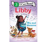 Libby Loves Science: Mix and Measure: An Early Reading STEM Book of Chemistry and Math for Kids (Ages 4-8) (I Can Read Level 3)