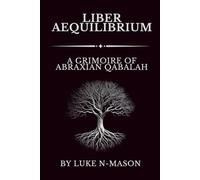 Liber Aequilibrium: A Grimoire of Abraxian Qabalah