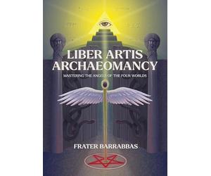 Liber Artis Archaeomancy: Mastering the Angels of the Four Worlds