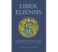 Liber Eliensis: A History of the Isle of Ely from the Seventh Century to the Twelfth, Compiled by a Monk of Ely in the Twelfth Century