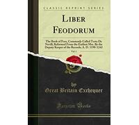 Liber Feodorum, Vol. 1: The Book of Fees, Commonly Called Testa de Nevill; Reformed from the Earliest Mss. by the Deputy Keeper of the Records; A. D. 1198-1242 (Classic Reprint)