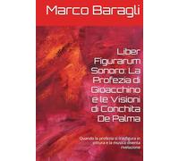 Liber Figurarum Sonoro: La Profezia di Gioacchino e le Visioni di Conchita De Palma: Quando la profezia si trasfigura in pittura e la musica diventa rivelazione
