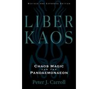 Liber Kaos : Chaos Magic for the Pandaemonaeon (Revised and Expanded Edition)