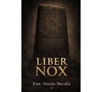 Liber Nox: A Practical Grimoire of Black Magic, Rituals, and Shadow Work (The Black Grimoire Collection: Evocation • Necromancy • Ritual Magic)