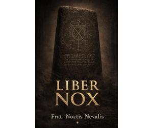 Liber Nox: A Practical Grimoire of Black Magic, Rituals, and Shadow Work (The Black Grimoire Collection: Evocation • Necromancy • Ritual Magic)