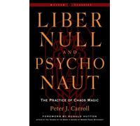 Liber Null & Psychonaut - Revised and Expanded Edition: The Practice of Chaos Magic - a Weiser Classic (Weiser Classics)