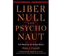 Liber Null & Psychonaut : The Practice of Chaos Magic (Revised and Expanded Edition)