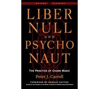 Liber Null & Psychonaut: The Practice of Chaos Magic (Revised and Expanded Edition) (Weiser Classics Series)