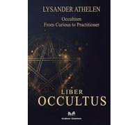 Liber Occultus: Occultism: From Curious to Practitioner"