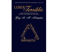 Liber Terribilis: Being an Account of the Conjuration of the 72 Spirits of the Goetia - A Practical Guide (Foundations of Practical Sorcery)