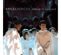 Libera - Angel Voices: Libera in Concert