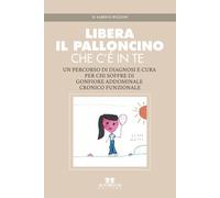 Libera il palloncino che c'è in te: Un percorso di diagnosi e cura per chi soffre di gonfiore addominale cronico funzionale