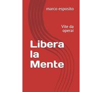 Libera la Mente: Vite da operai