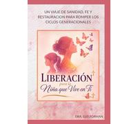 LIBERACIÓN para la Niña que Vive en Ti: Redescubre El Diseño Original de Dios
