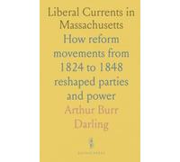 Liberal Currents in Massachusetts: How reform movements from 1824 to 1848 reshaped parties and power