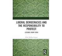 Liberal Democracies and the Responsibility to Protect : Lessons from Syria
