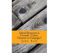 Liberal Democrats in Cornwall - Culture, Character or Campaigns
