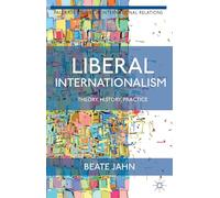 Liberal Internationalism: Theory, History, Practice (Palgrave Studies in International Relations)