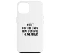 Liberal Meme I Voted for the Ones that Control the Weather Case for iPhone 13