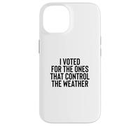 Liberal Meme I Voted for the Ones that Control the Weather Case for iPhone 14