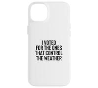 Liberal Meme I Voted for the Ones that Control the Weather Case for iPhone 14 Plus