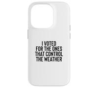 Liberal Meme I Voted for the Ones that Control the Weather Case for iPhone 14 Pro