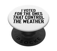 Liberal Meme I Voted for the Ones that Control the Weather PopSockets Adhesive PopGrip
