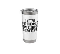 Liberal Meme I Voted for the Ones that Control the Weather Stainless Steel Insulated Tumbler