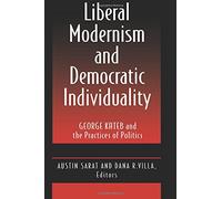 Liberal Modernism and Democratic Individuality: George Kateb and the Practices of Politics