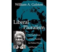 Liberal Pluralism: The Implications of Value Pluralism for Political Theory and Practice