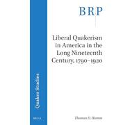 Liberal Quakerism in America in the Long Nineteenth Century, 1790-1920 (Brill Research Perspectives in Quaker Studies)