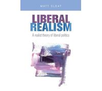 Liberal Realism: A Realist Theory of Liberal Politics