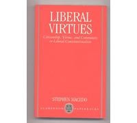 Liberal Virtues: Citizenship, Virtue and Community in Liberal Constitutionalism (Clarendon Paperbacks)