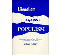 Liberalism Against Populism: A Confrontation Between the Theory of Democracy and the Theory of Social Choice